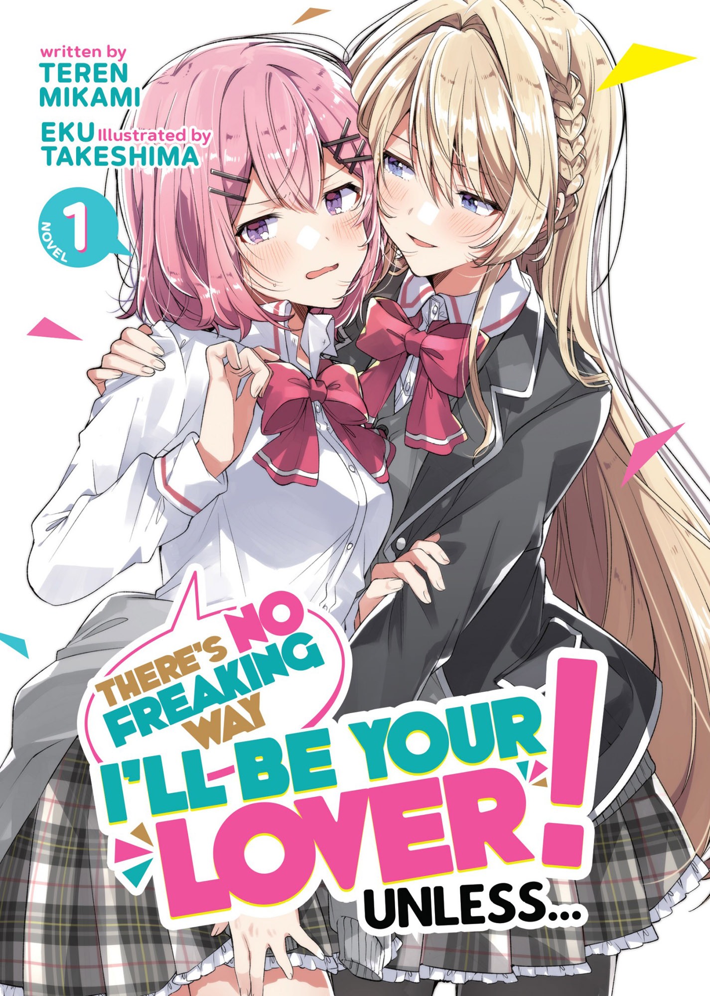 There's No Freaking Way I'll Be Your Lover! Unless... (Light Novel) Vol. 1