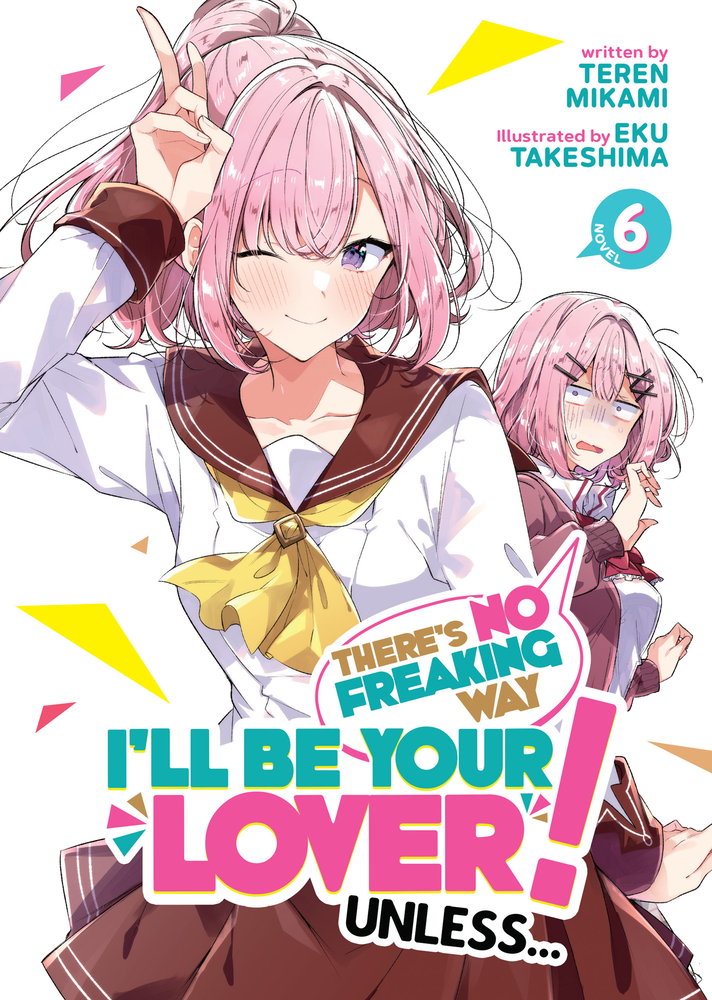 There's No Freaking Way I'll Be Your Lover! Unless... (Light Novel) Vol. 6